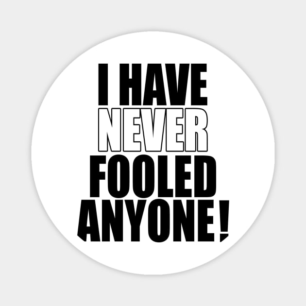 I have never fooled anyone! Magnet by Numanatit